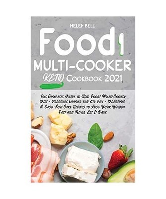 Food i Multicooker Keto Cookbook 2021: The Complete Guide to Keto Foodi Multi-Co