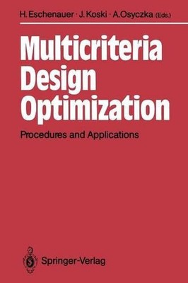 Multicriteria Design Optimization: Procedures and Applications by Hans Eschenaue