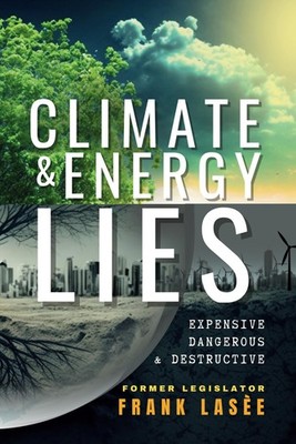 Climate and Energy Lies: Expensive, Dangerous & Destructive