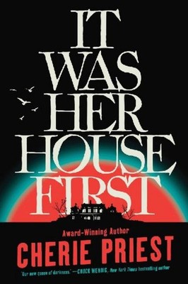 It Was Her House First Cherie Priest