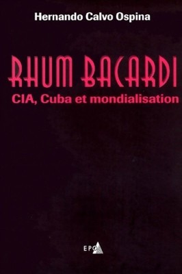 Bacardi Rum: Cia cuba et globalisa... - Hernando Calvo Os... - V1907109