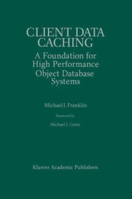 Client Data Caching : A Foundation for High Performance Object Database Syste...