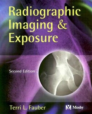 Radiographic Imaging  Exposure, 2e (Fauber, Radiographic Imaging - VERY GOOD