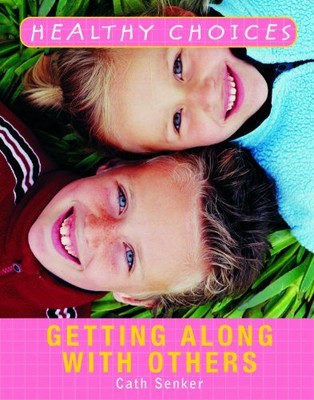 GETTING ALONG WITH OTHERS (HEALTHY CHOICES) By Cath Senker **BRAND NEW**