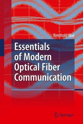 Essentials of Modern Optical Fiber Communication Reinhold Noé Taschenbuch 2014