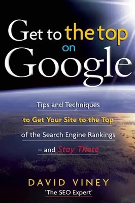 Get to the Top on Google: Search Engine Optimization and Website Promotion Techn