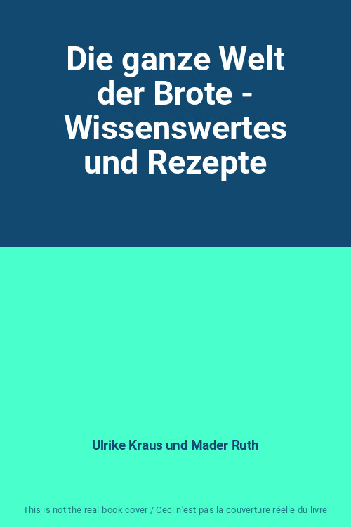 Die ganze Welt der Brote - Wissenswertes und Rezepte, Ulrike Kraus und Mader Rut
