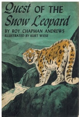 QUEST OF THE SNOW LEOPARD By Roy Chapman Andrews & Kurt Wiese - Hardcover *VG+*