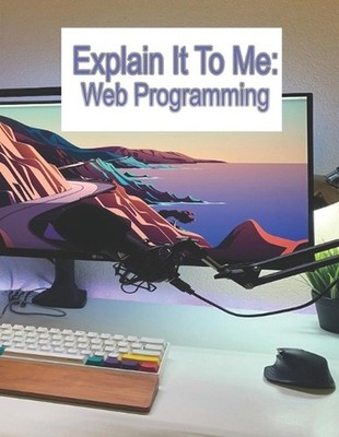Explain It To Me: WEB Programming by Laney Associates LLC Paperback Book