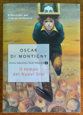 Oscar Di Montigny: Die Zeit der neuen Helden. Reflexionen zum dritten Jahrtausend