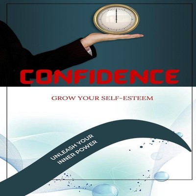 CONFIDENCE BUILD YOUR SELF-ESTEEMUNLEASH YOUR INNER POWER AND OVE