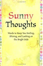 Sunny Thoughts : Words to Keep You Smiling, Shining, and Looking