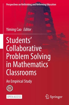 Students' Collaborative Problem Solving in Mathematics Classrooms | Yiming Cao