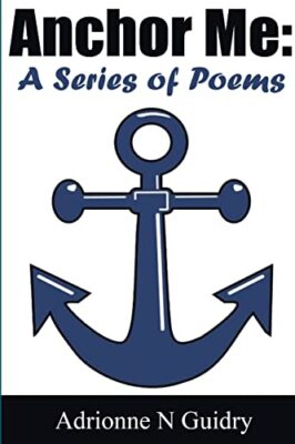 Guidry - Anchor Me  A Series of Poems - New paperback or softback - X555z