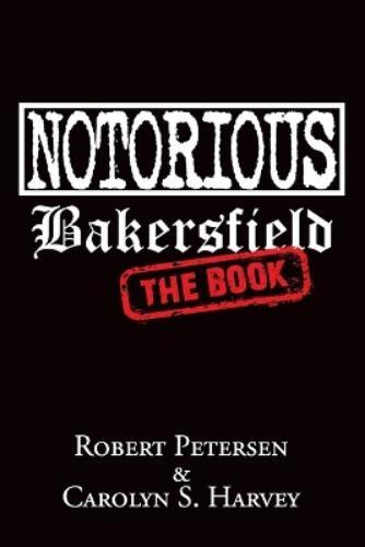 Carolyn S Harvey Robert Petersen Notorious Bakersfield (Tascabile)