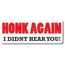 Honk Again I Didn't Hear You! Magnet Decal, 3x8 Inches Heavy Duty Automotive