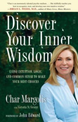 Discover Your Inner Wisdom: Using Intuition, Logic, and Common Sense to Make...