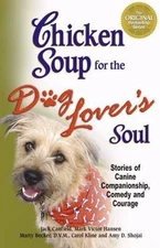 Chicken Soup for the Dog Lover's Soul: Stories of Canine Companionship,...