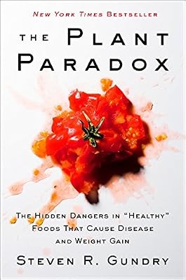 The Plant Paradox: The Hidden Dangers in Healthy Foods That Cause Disease and We