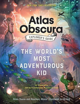 The Atlas Obscura Explorer s Guide for the World s Most Adventurous Kid