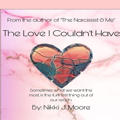 The Love I Couldn't Have Nikki J. Moore Paperback Lulu Press Inc.