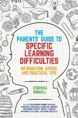The Parents Guide to Specific Learning Difficulties: Information, Advice and Pra