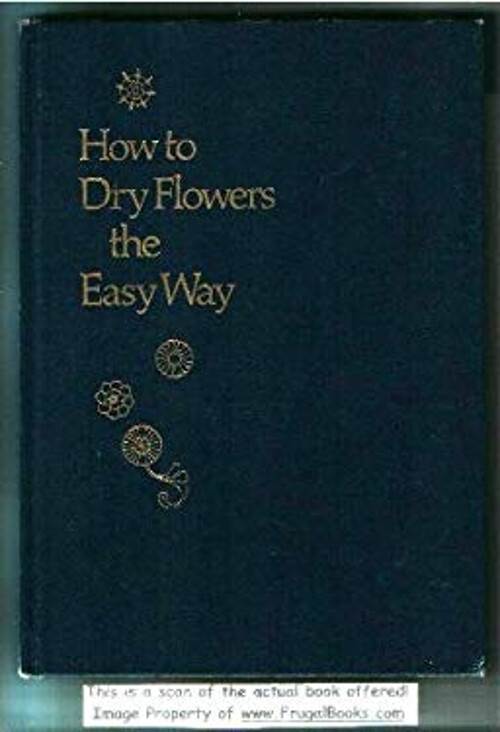 Learn Easy Flower Drying Techniques with Audrey Steiner Bugbee’s Hardcover Guide