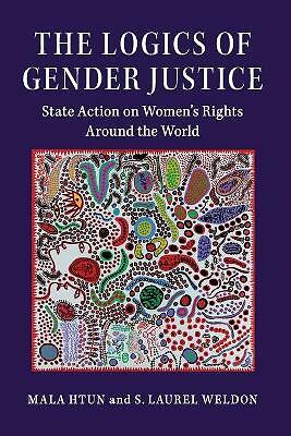The Logics of Gender Justice State Action on Women's Rights Around the World
