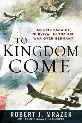 To Kingdom Come: An Epic Saga of Su..., Mrazek, Robert 