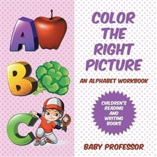 Color the Right Picture - An Alphabet Workbook Children's Reading and Writing Bo