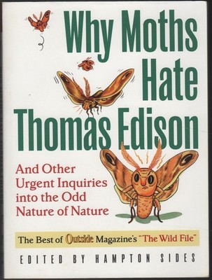 Why Moths Hate Thomas Edison: And Other Urgent Inquiries into the Odd Nature of