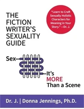 The Fiction Writer's Sexuality Guide: Sex-It's More Than a Scene (Paperback or S