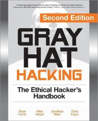 Gray Hat Hacking, Second Edition: The Ethical Hacker's Handbook
