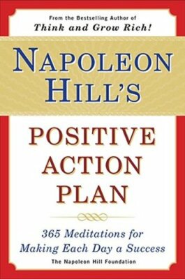 Napoleon Hill's Positive Action Plan: 365 Meditations For Making Each Day a: New