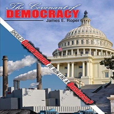 The Covenant of Democracy Should Government be Run Like a Busines