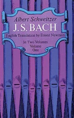 J. S. Bach, Volume One: Volume 1 by Schweitzer, Albert