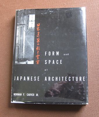 FORM AND SPACE OF JAPANESE ARCHITECTURE by Norman Carver - 1955 1st HCDJ Japan
