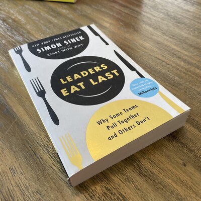 Leaders Eat Last: Why Some Teams Pull Together and Others Don't