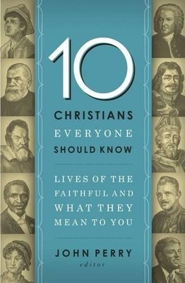 John Perry 10 Christians Everyone Should Know (Paperback)