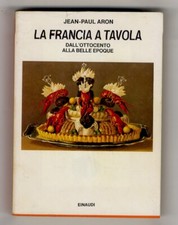 La Francia a tavola dall'Ottocento alla Belle Epoque. A cura di Emilio Faccioli.