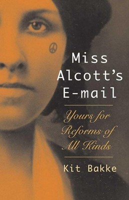 Miss Alcott's E-mail: Yours for Reforms ..., Bakke, Kit