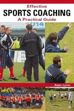 Effective Sports Coaching: A Practical Guide by Lynn, Alan Paperback / softback