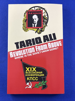 Revolution from above: Where is the Soviet Union going? Tariq Ali (1988)