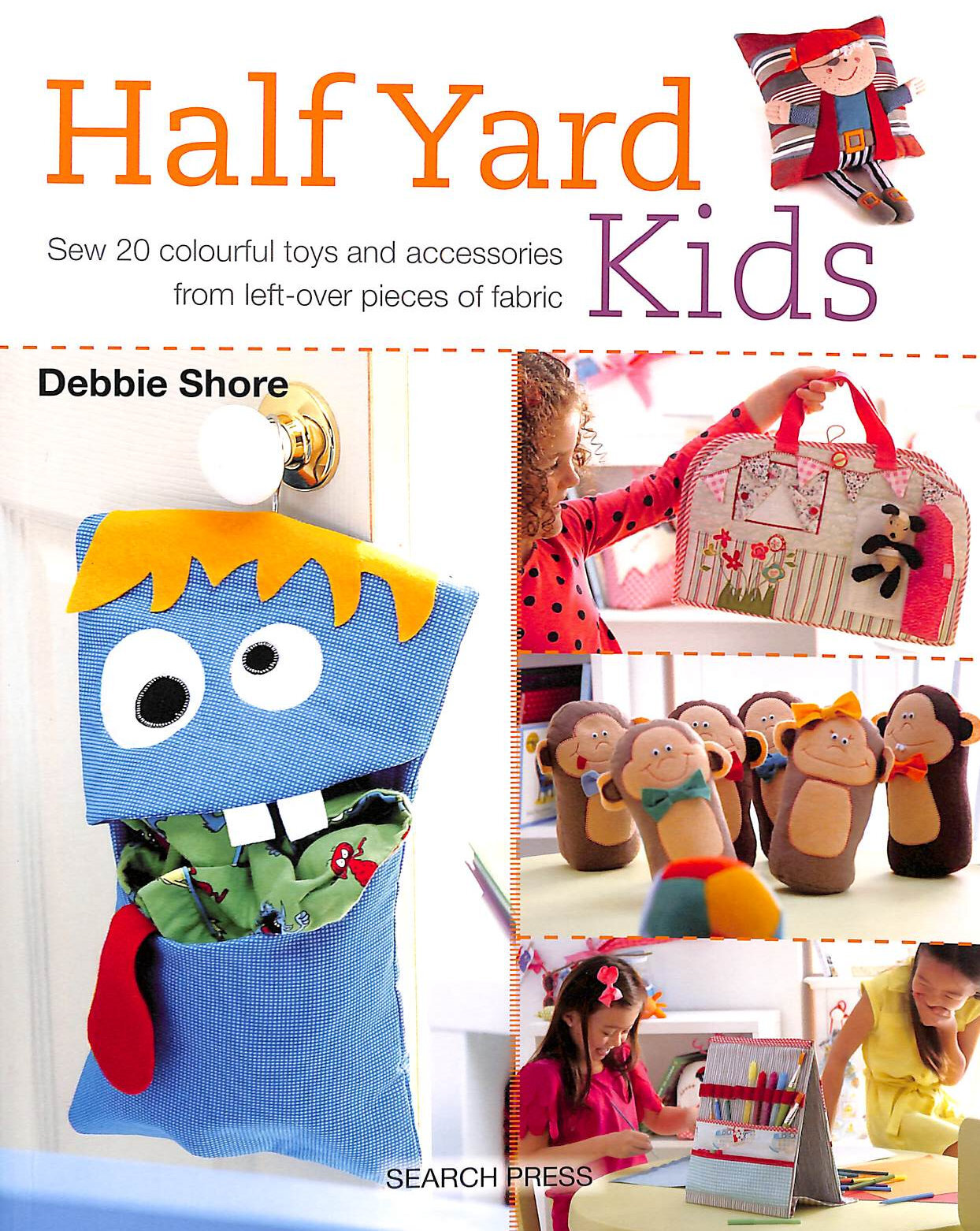 Half Yard™ Kids: Sew 20 colourful toys and accessories from left-over pieces o..