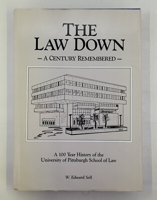 W Edward Sell. The Law Down. 100-Year History Pitt's School of Law. 1995. Signed