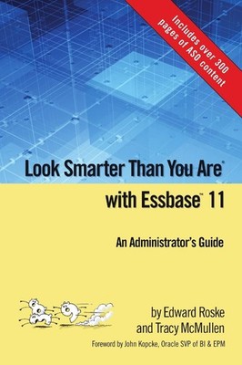 Look Smarter Than You Are with Essbase 11: An Administrator's Guide - Roske,...