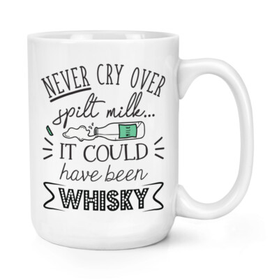 Never Cry Over Spilt Milk It Could Have Been Whisky 15oz großer Becher Tasse lustig