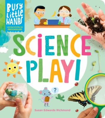 Busy Little Hands: Science Play!: Learning Activities for Preschoolers by 