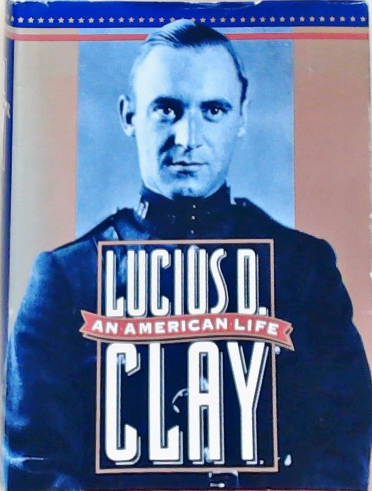 Lucius D. Clay: An American Life Smith, Jean Edward: - Bild 1 von 1