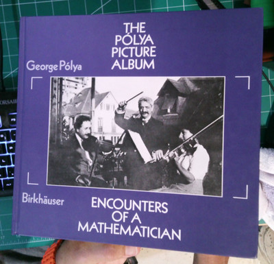 The George Pólya Picture Album: Encounters of a Mathematician 1987 Birkhauser